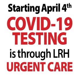 Starting April 4th, COVID-19 testing at LRH will transition to LRH Urgent Care
